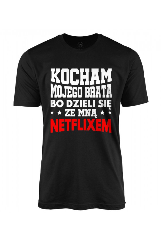 Koszulka męska Z napisem Kocham mojego brata, bo dzieli się ze mną Netflixem