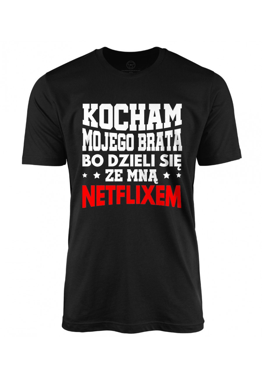 Koszulka męska Z napisem Kocham mojego brata, bo dzieli się ze mną Netflixem