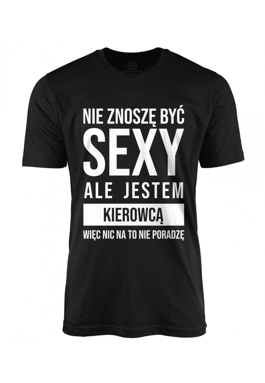 Koszulka męska Nie znoszę być sexy ale jestem kierowcą