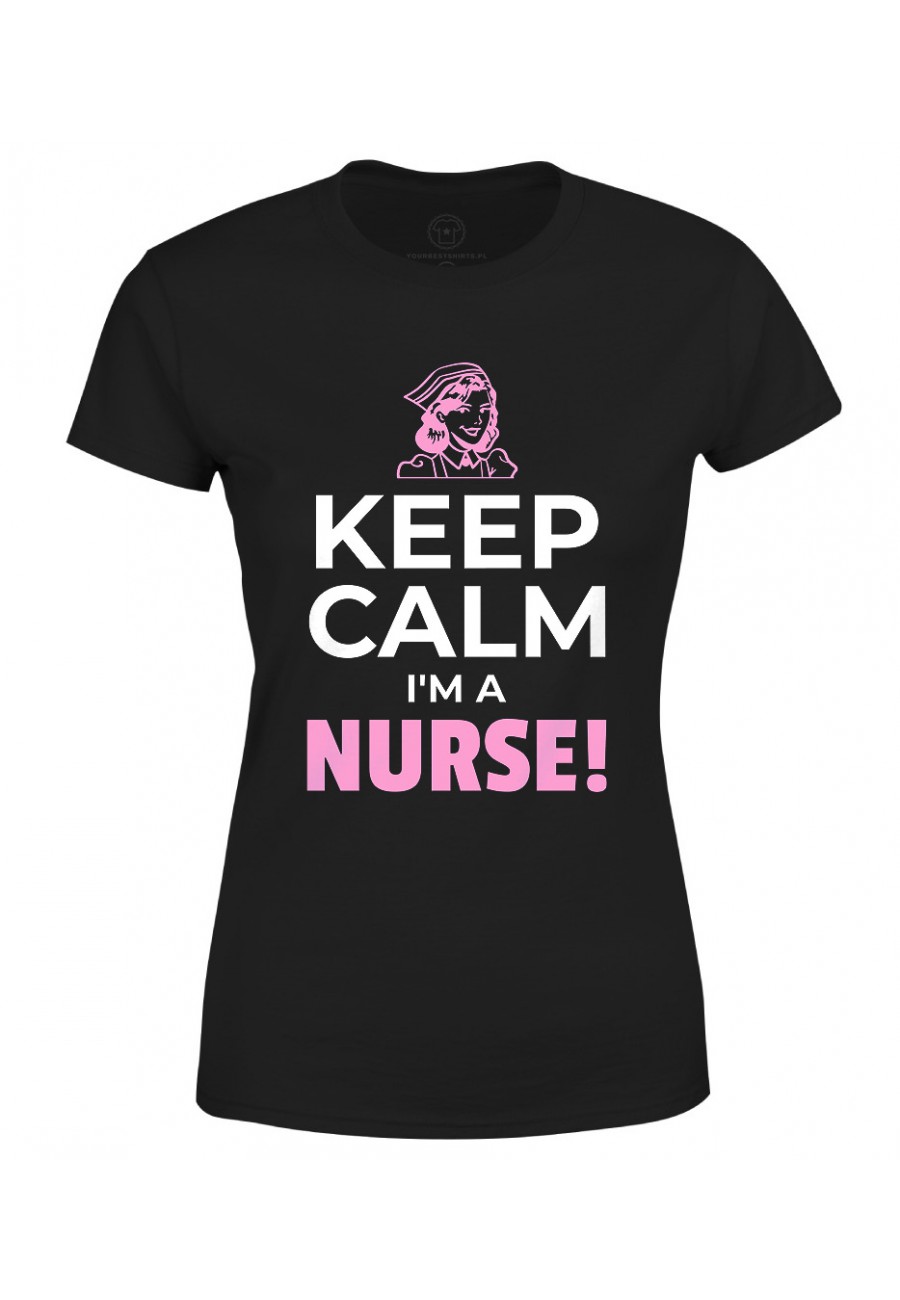 Koszulka damska Keep Calm I'm a Nurse!