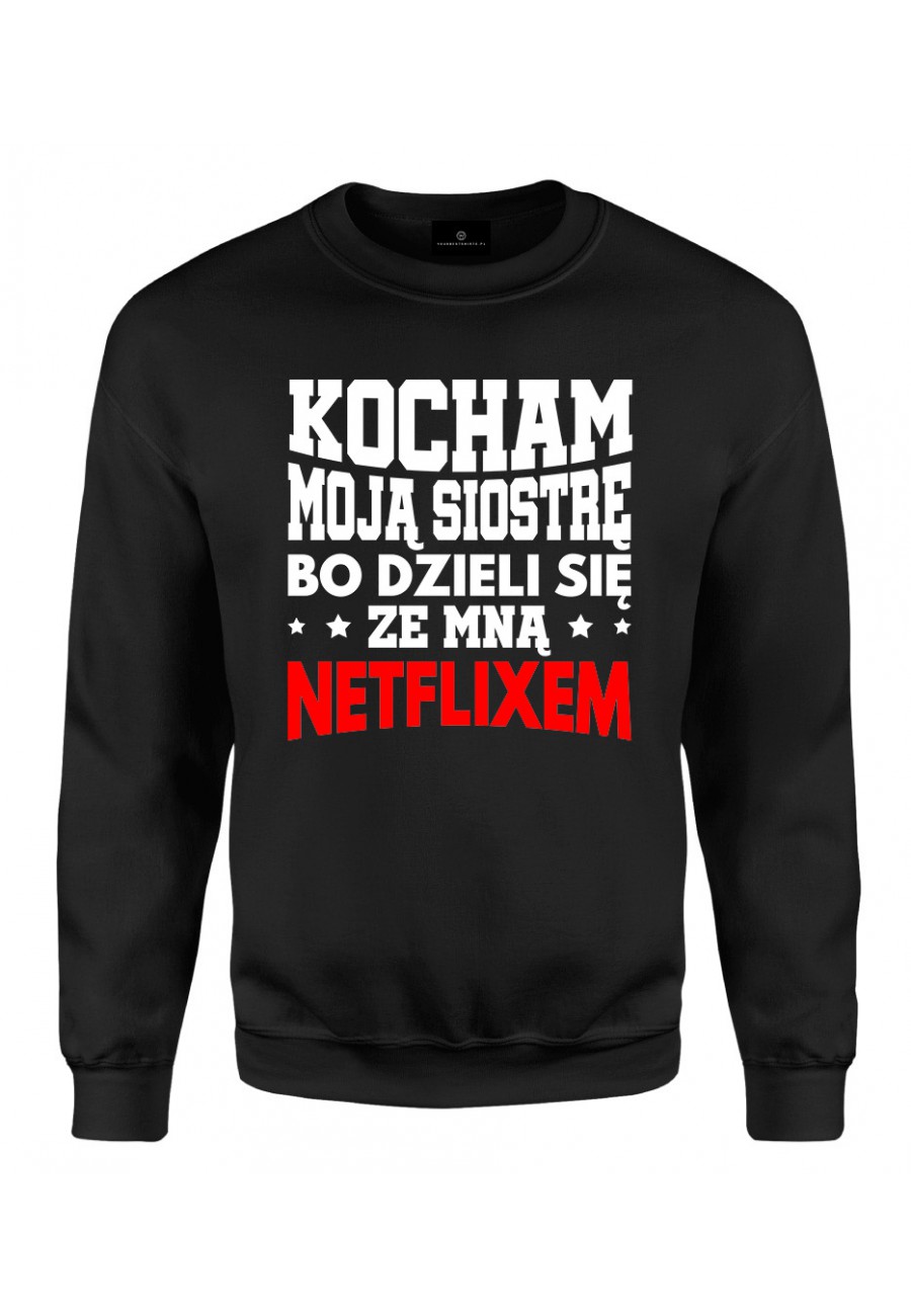 Bluza klasyczna Z napisem Kocham moją siostrę, bo dzieli się ze mną Netflixem