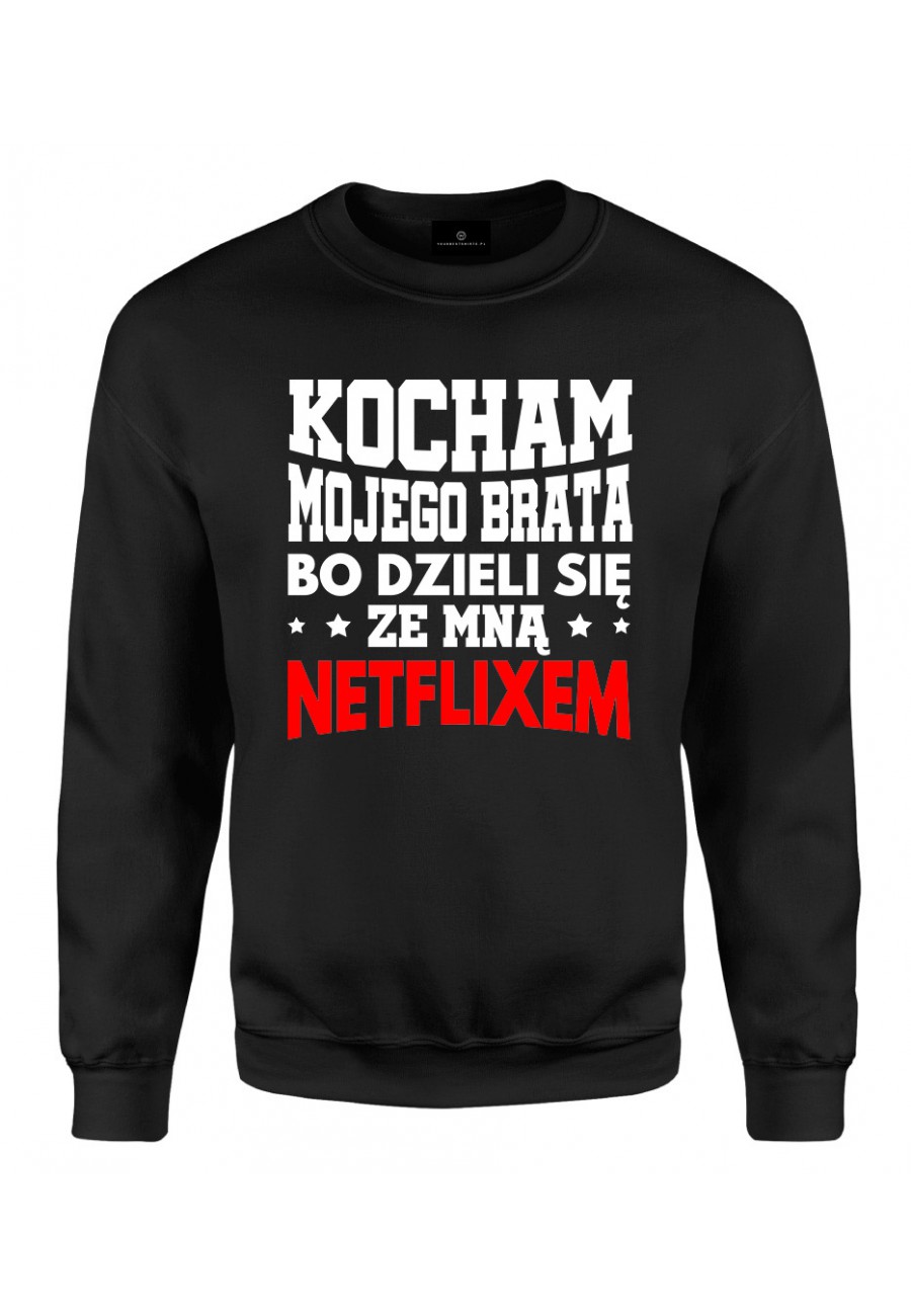 Bluza klasyczna Z napisem Kocham mojego brata, bo dzieli się ze mną Netflixem