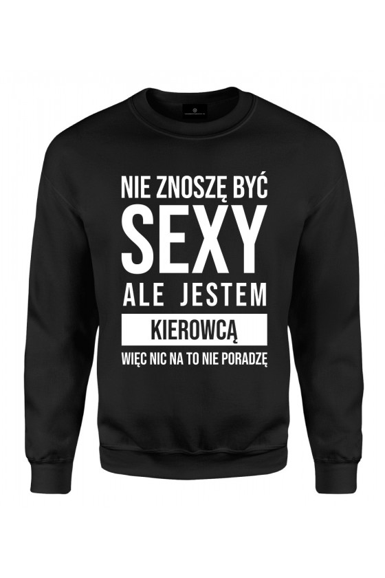 Bluza klasyczna Nie znoszę być sexy ale jestem kierowcą