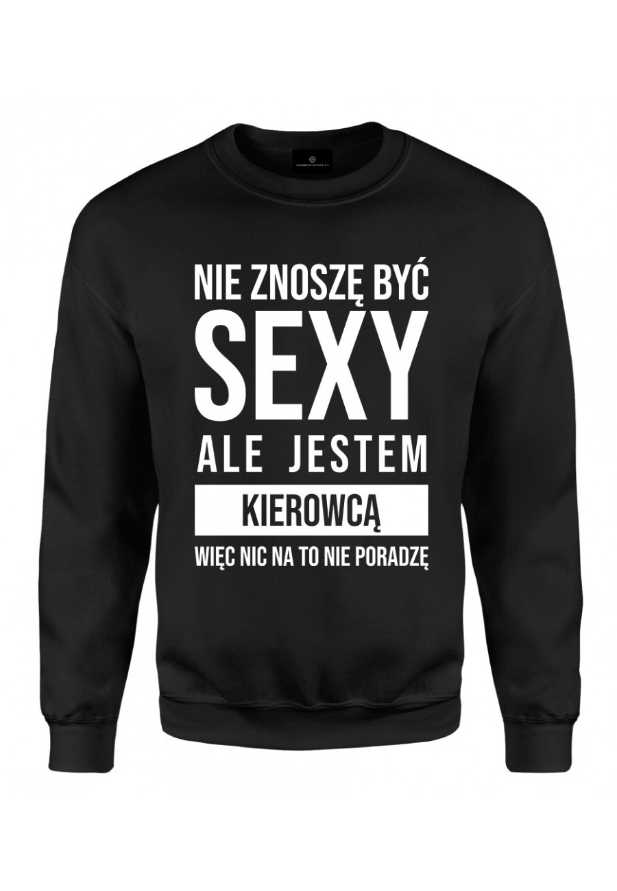 Bluza klasyczna Nie znoszę być sexy ale jestem kierowcą