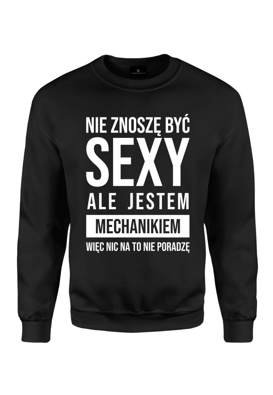 Bluza klasyczna Nie znoszę być sexy ale jestem mechanikiem