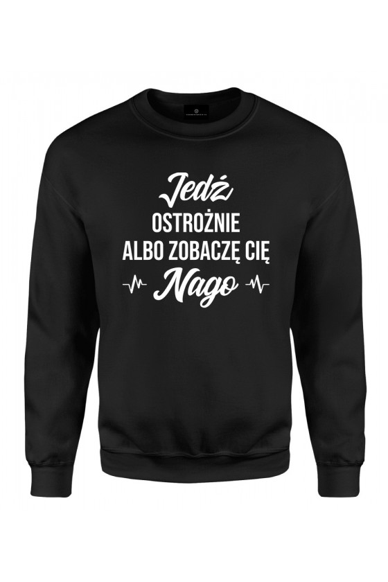 Bluza klasyczna Jedź ostrożnie albo zobaczę cię nago