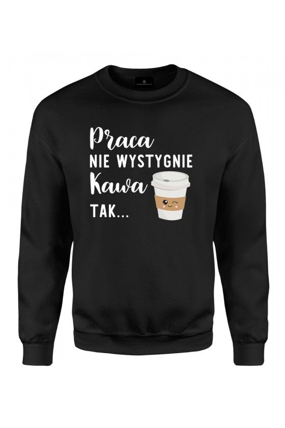 Bluza klasyczna Praca nie wystygnie, kawa tak