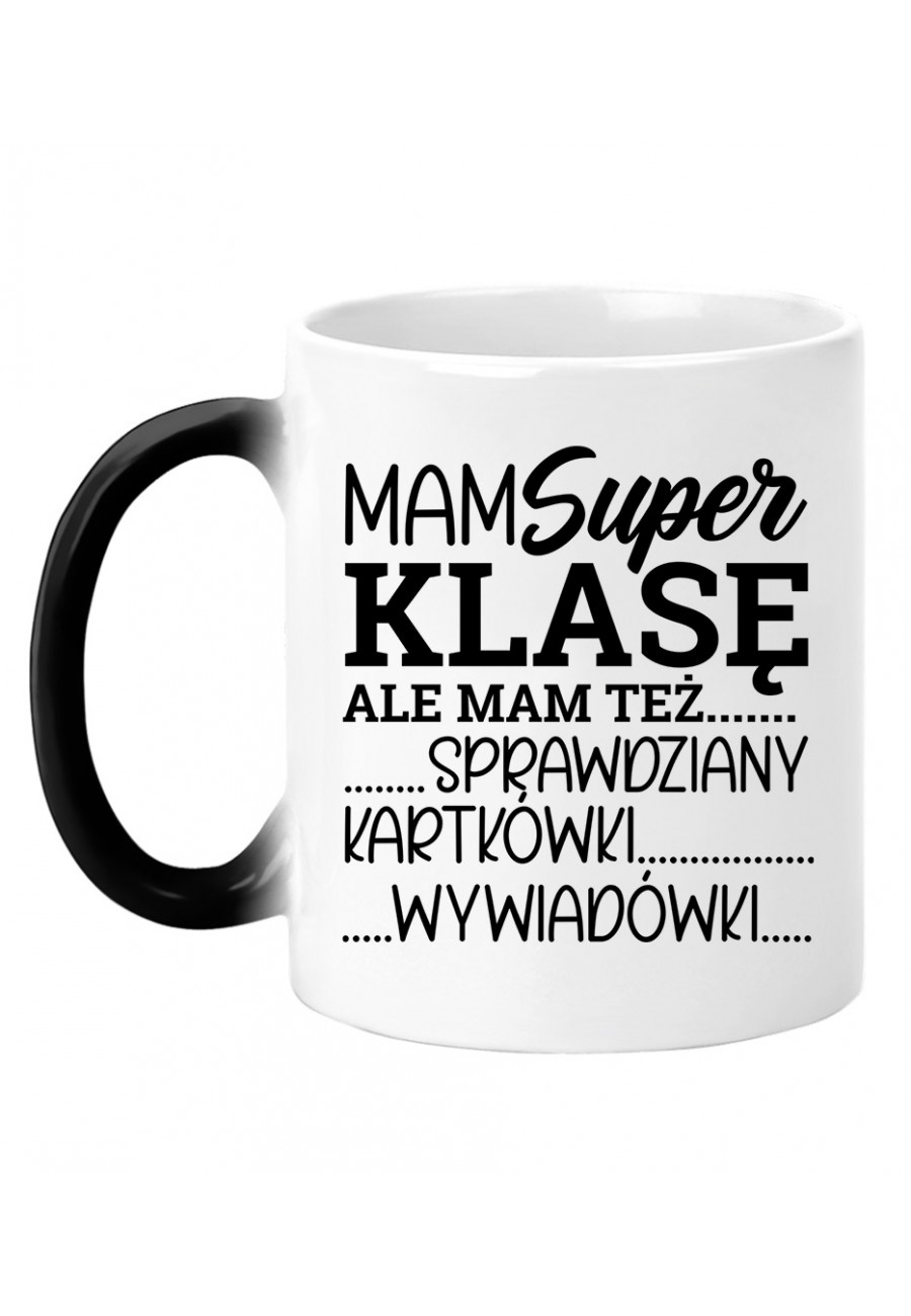 Kubek magiczny Z napisem Mam super klasę, ale mam też sprawdziany, kartkówki, wywiadówki