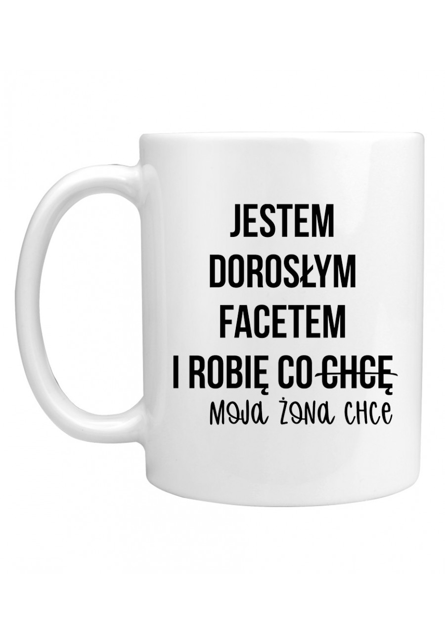 Kubek Jestem dorosłym facetem i robię co moja żona chce