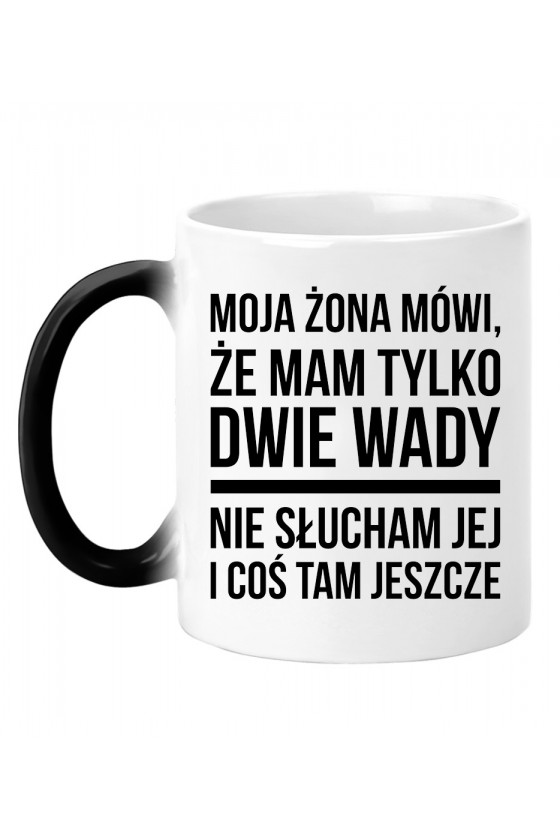 Kubek magiczny Moja żona mówi, że mam tylko dwie wady