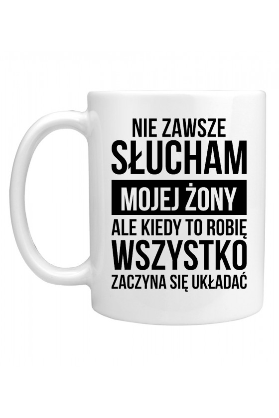 Kubek Nie zawsze słucham mojej żony