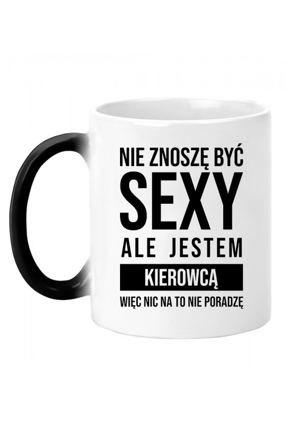 Kubek magiczny Nie znoszę być sexy ale jestem kierowcą