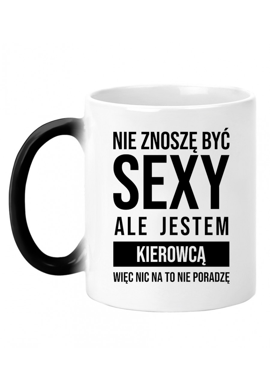 Kubek magiczny Nie znoszę być sexy ale jestem kierowcą