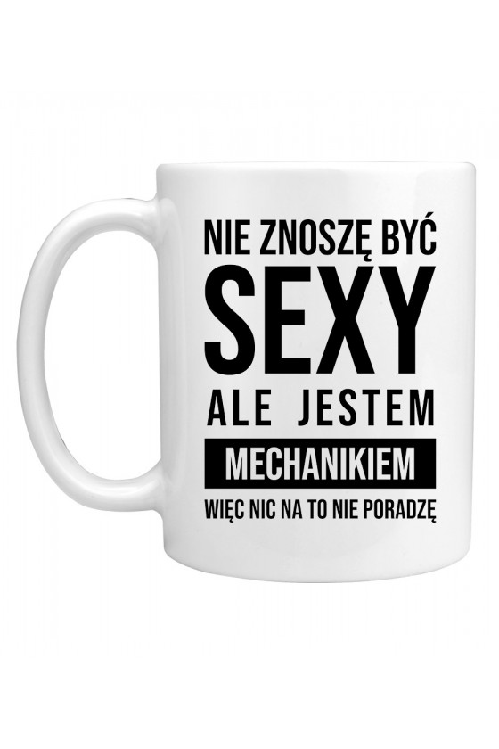 Kubek Nie znoszę być sexy ale jestem mechanikiem