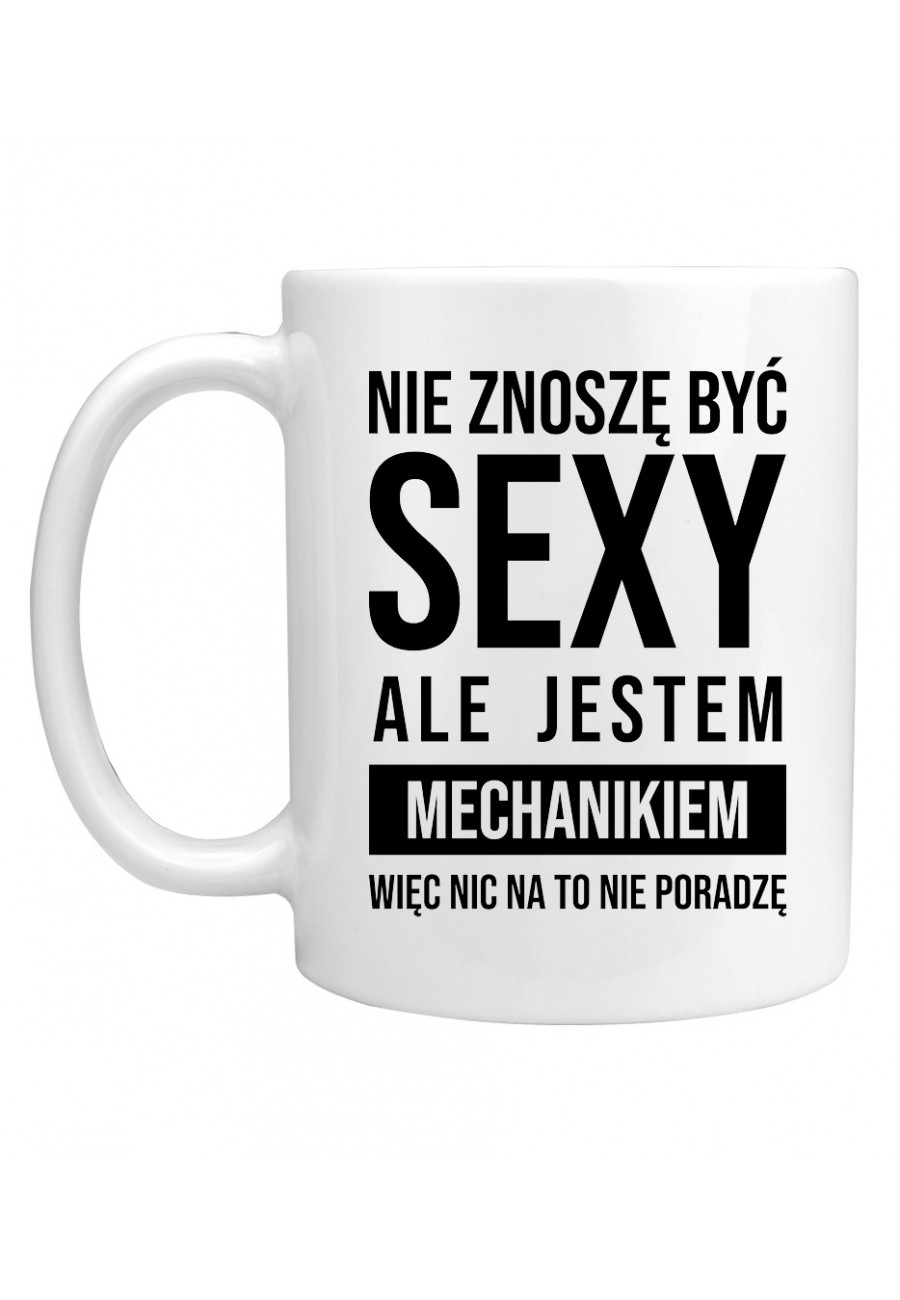 Kubek Nie znoszę być sexy ale jestem mechanikiem