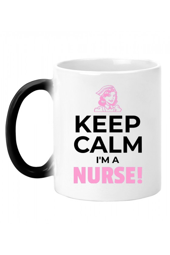 Kubek magiczny Keep Calm I'm a Nurse!