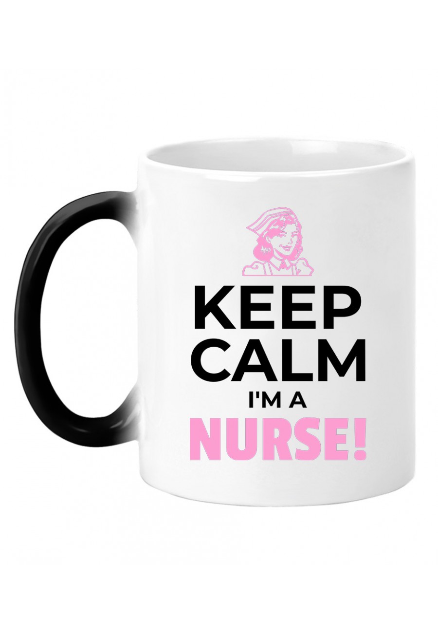 Kubek magiczny Keep Calm I'm a Nurse!