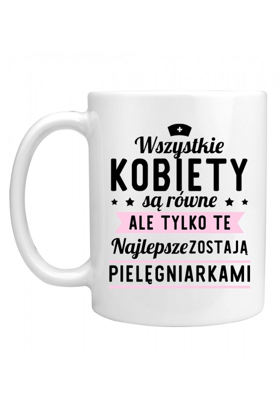 Kubek Najlepsze kobiety zostają pielęgniarkami