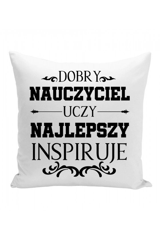 Poduszka Z napisem Dobry nauczyciel uczy, najlepszy inspiruje