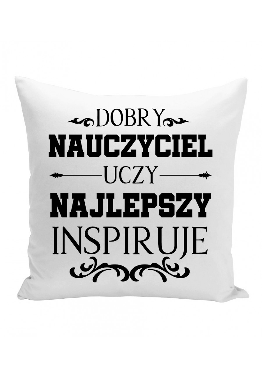 Poduszka Z napisem Dobry nauczyciel uczy, najlepszy inspiruje