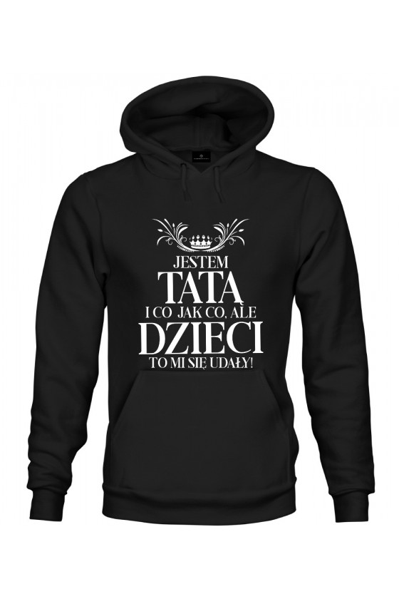 Bluza z kapturem Jestem tatą i co jak co, ale dzieci to mi się udały