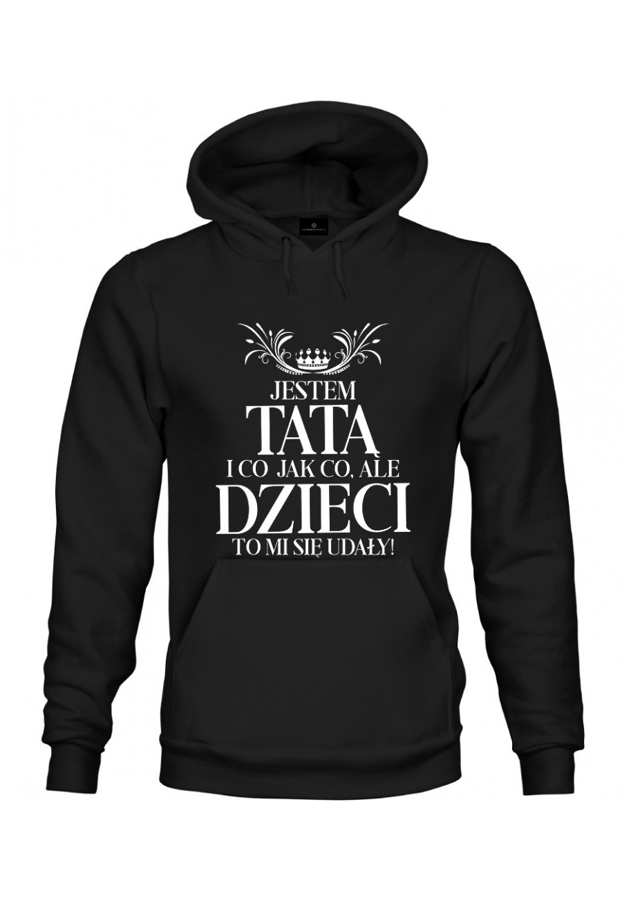 Bluza z kapturem Jestem tatą i co jak co, ale dzieci to mi się udały