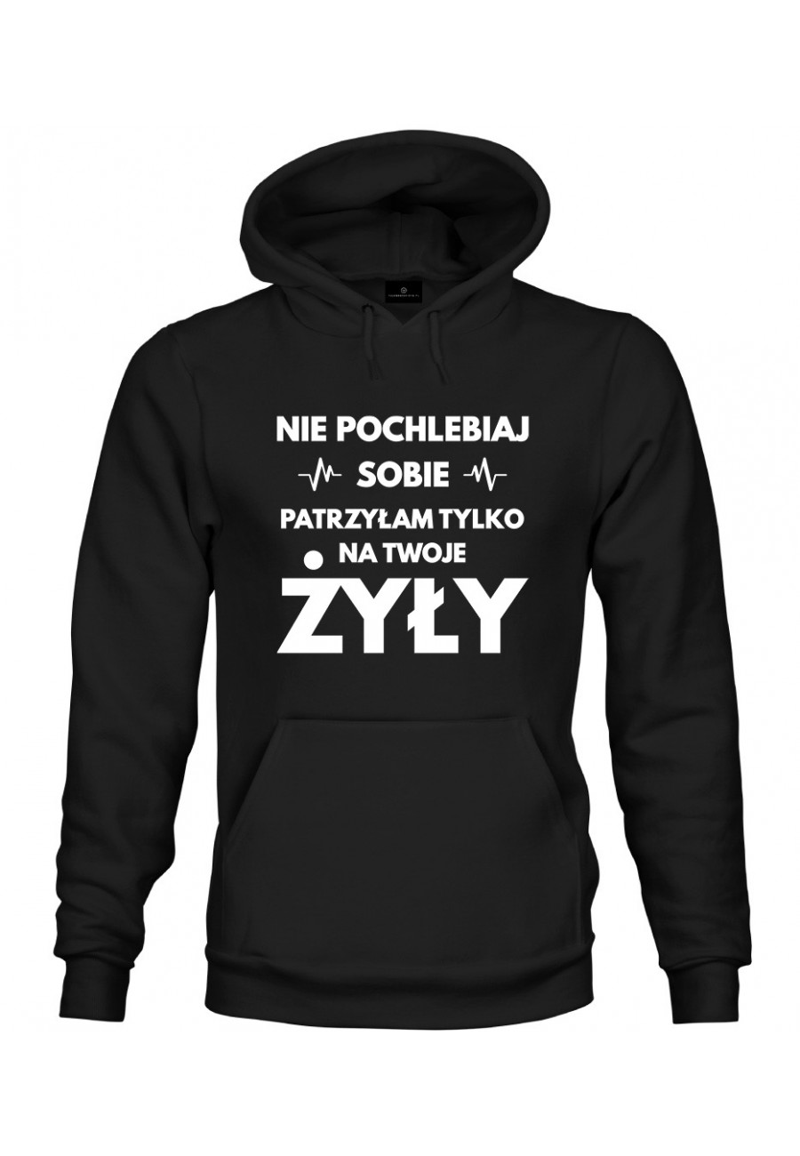 Bluza z kapturem Nie pochlebiaj sobie, patrzyłam tylko na twoje żyły