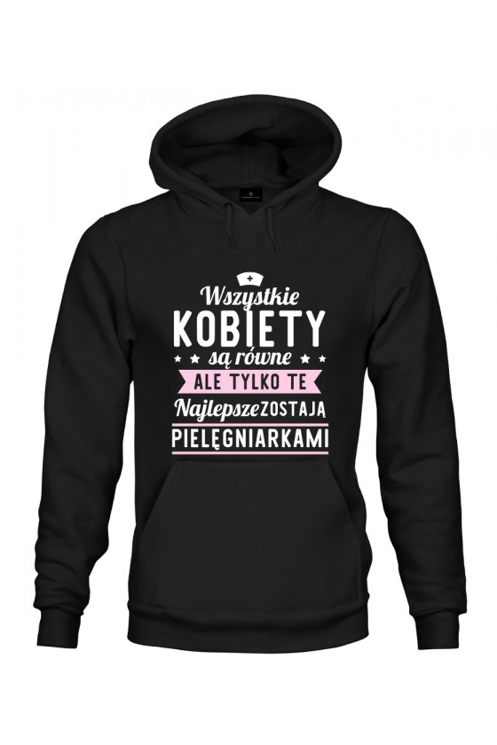 Bluza z kapturem Najlepsze kobiety zostają pielęgniarkami