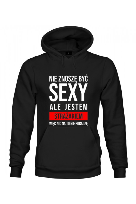 Bluza z kapturem Nie znoszę być sexy, ale jestem strażakiem