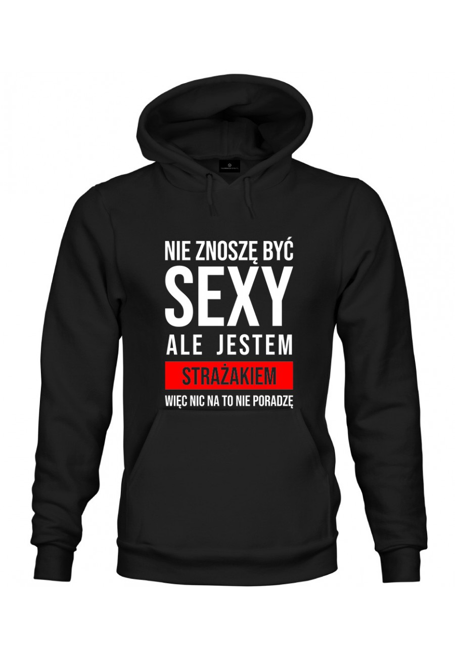 Bluza z kapturem Nie znoszę być sexy, ale jestem strażakiem