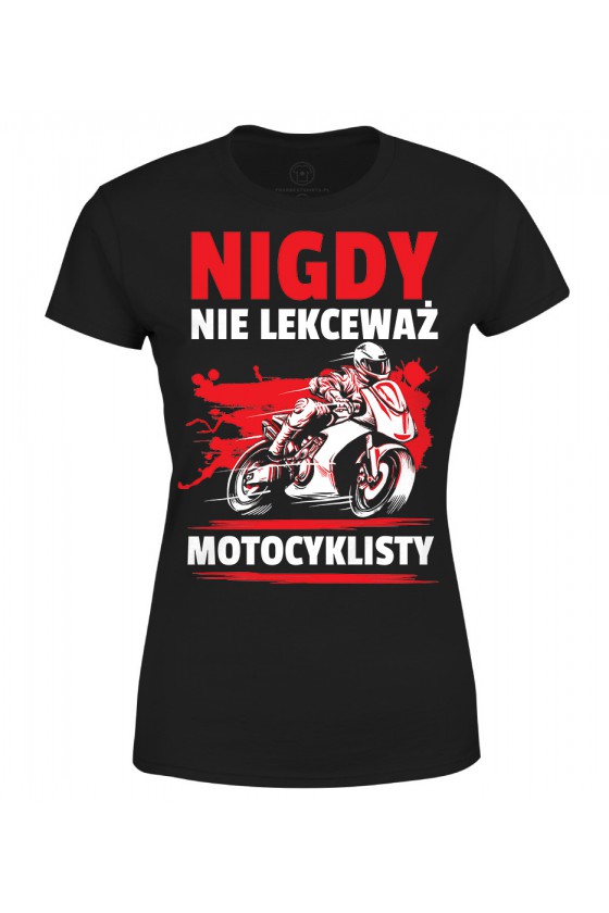 Koszulka damska Nigdy nie lekceważ motocyklisty