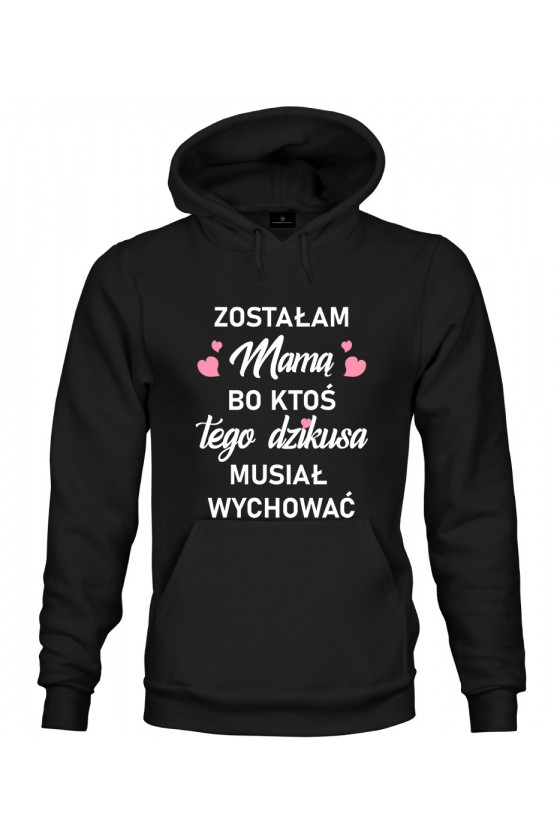 Bluza z kapturem Zostałam Mamą, bo ktoś tego dzikusa musiał wychować