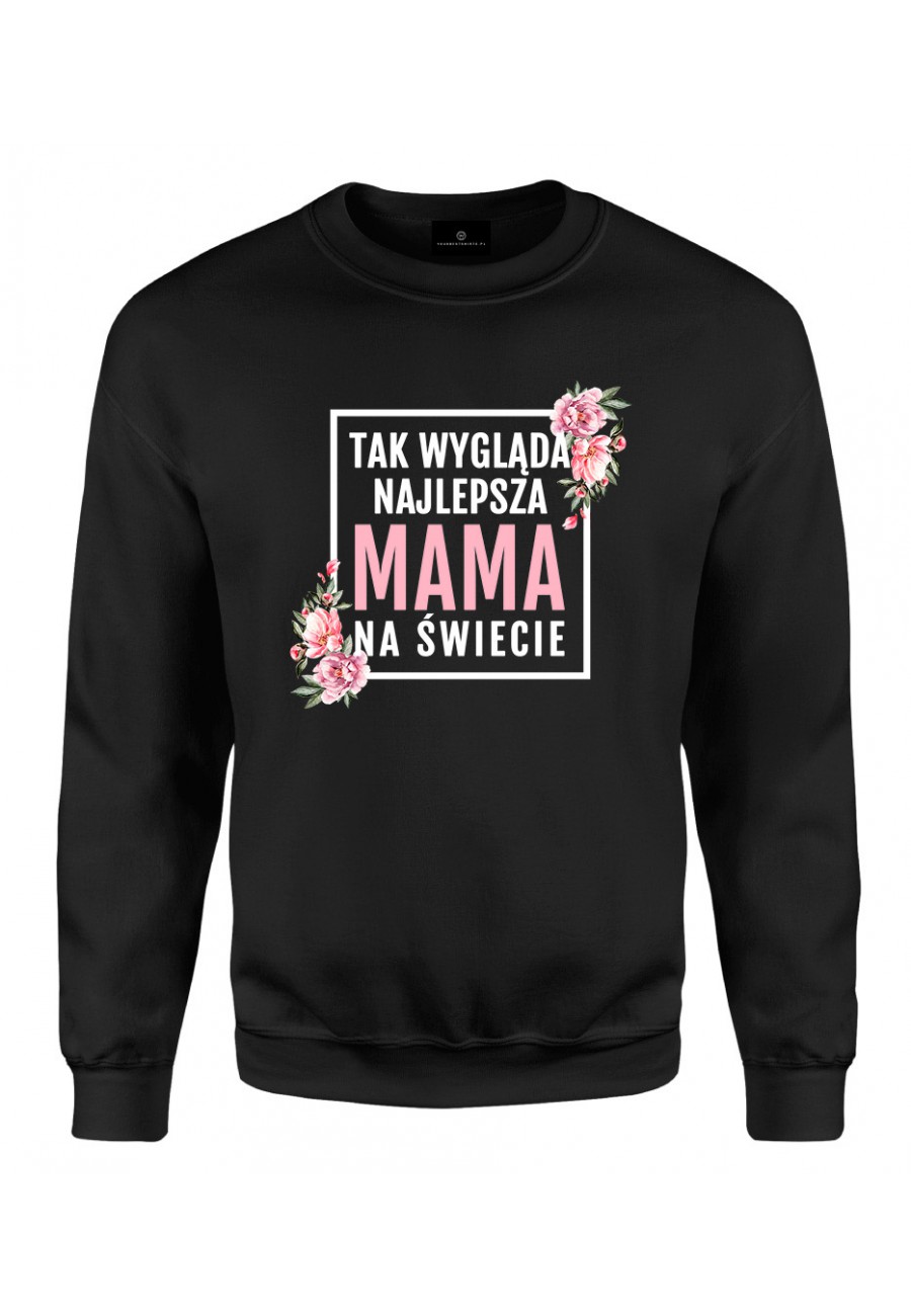 Bluza klasyczna Tak wygląda Najlepsza Mama na Świecie - modny print