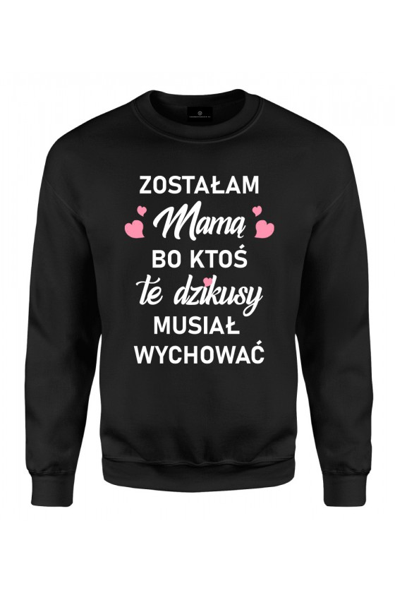 Bluza klasyczna Zostałam Mamą, bo ktoś te dzikusy musiał wychować