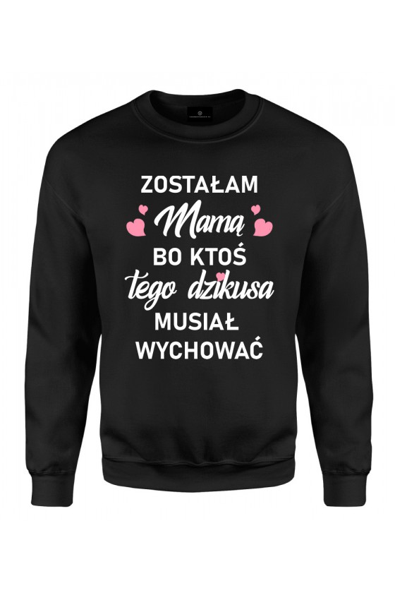 Bluza klasyczna Zostałam Mamą, bo ktoś tego dzikusa musiał wychować