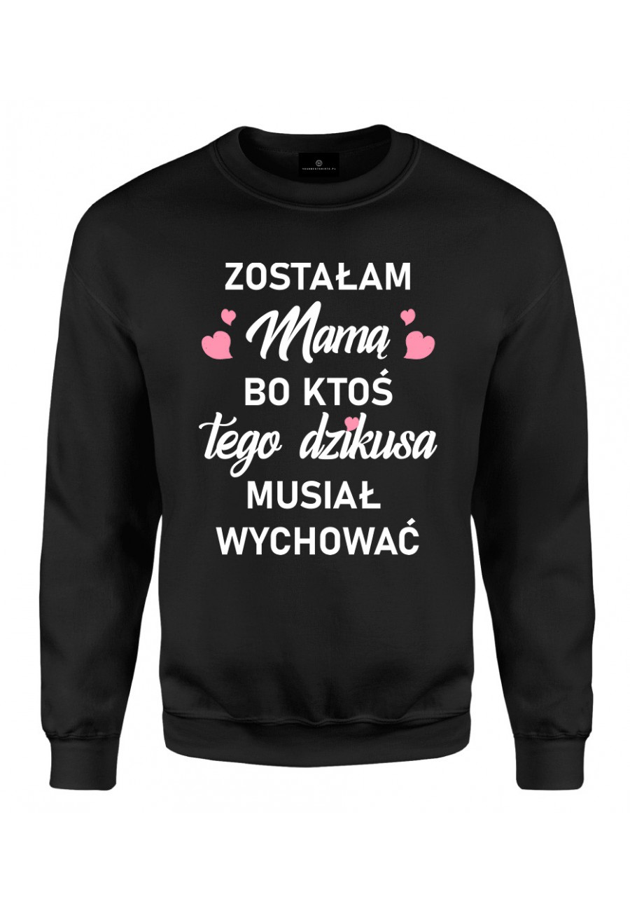 Bluza klasyczna Zostałam Mamą, bo ktoś tego dzikusa musiał wychować