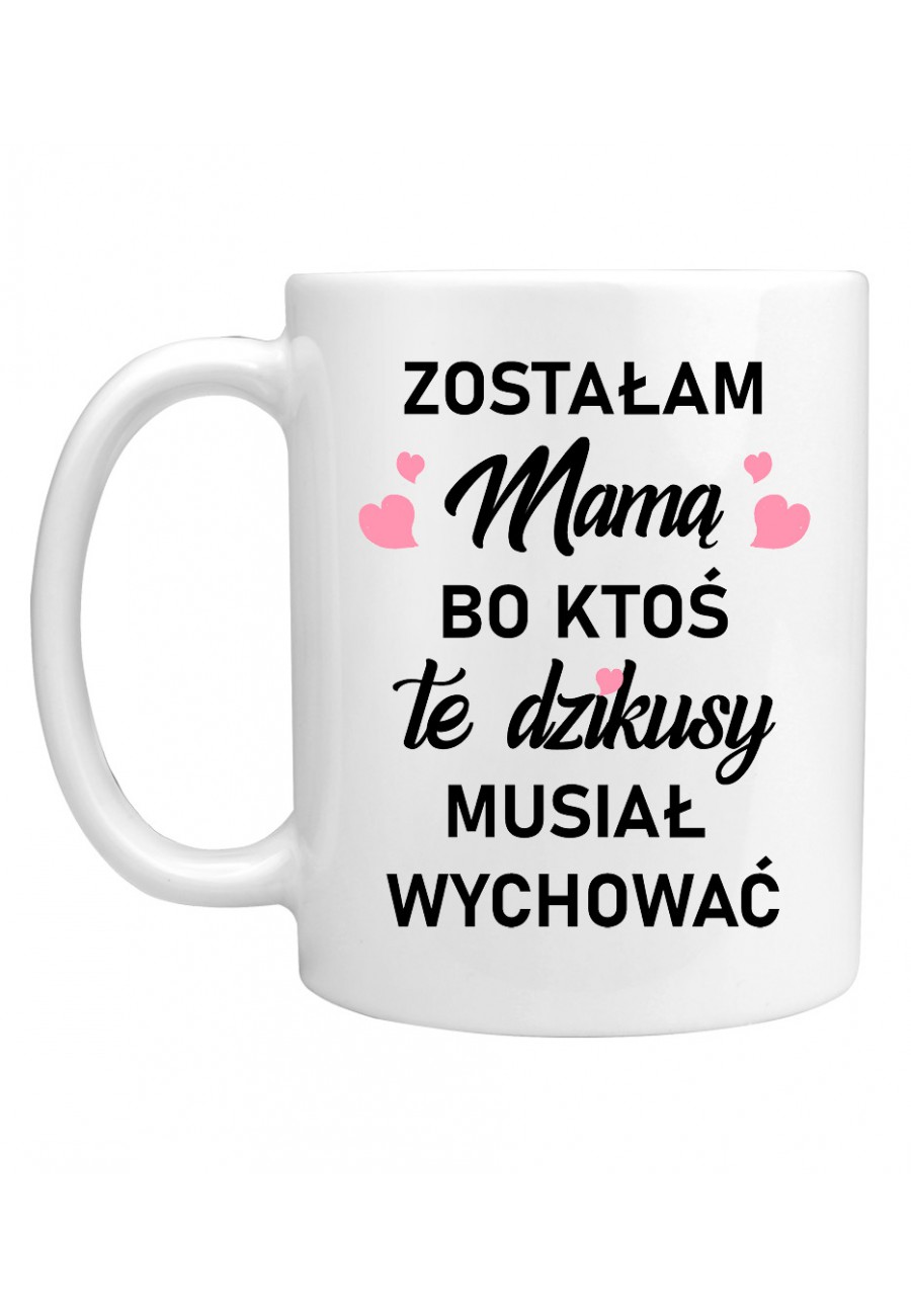 Kubek Zostałam Mamą, bo ktoś te dzikusy musiał wychować